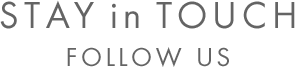 STAY in TOUCH FOLLOW US