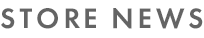 STORE NEWS