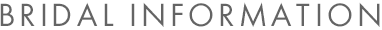 BRIDAL INFORMATION