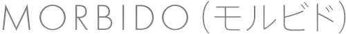 MORBIDO（モルビド）｜
