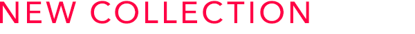 NEW COLLECTION